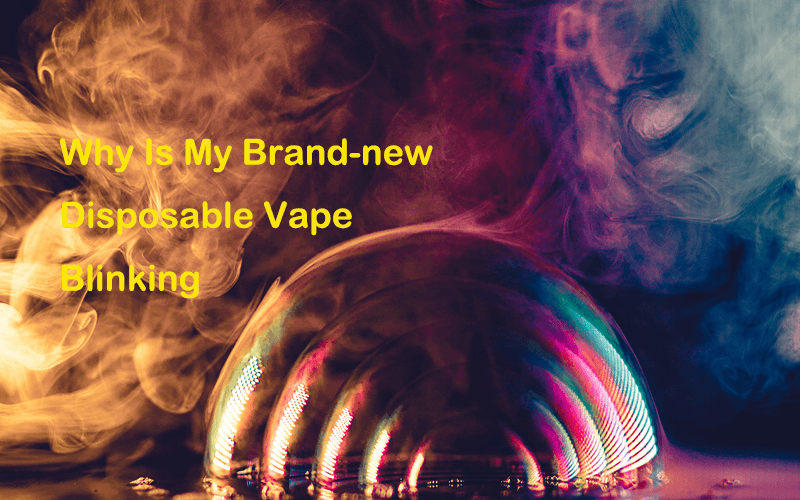 Why Is My Disposable Blinking And How To Fix It VAPEAST Pulse The