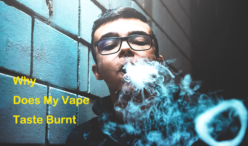 Why Does My Vape Taste Burnt - Vape Guide | Disposable Vapes • VAPEAST
