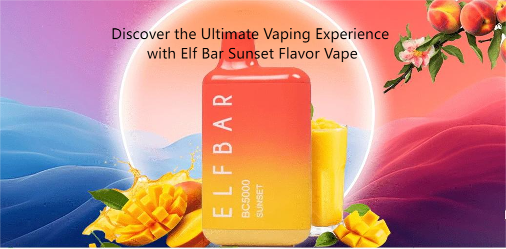 Discover The Ultimate Vaping Experience With Elf Bar Sunset Flavor Vape