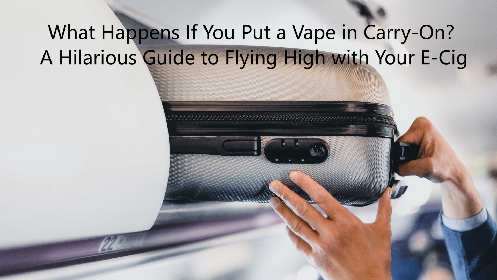 What Happens If You Put a Vape in Carry-On? A Hilarious Guide to Flying